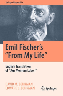 Emil Fischer's ''From My Life'': English Translation of ''Aus Meinem Leben'' by Behrman, David M.