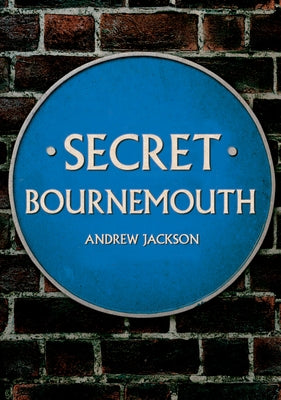 Secret Bournemouth by Jackson, Andrew