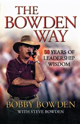 The Bowden Way: 50 Years of Leadership Wisdom by Bowden, Bobby