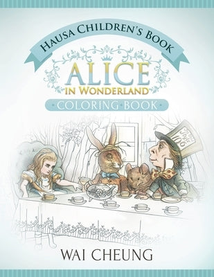 Hausa Children's Book: Alice in Wonderland (English and Hausa Edition) by Cheung, Wai