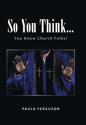 So You Think...: You Know Church Folks? by Ferguson, Paula
