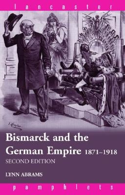 Bismarck and the German Empire: 1871-1918 by Abrams, Lynn