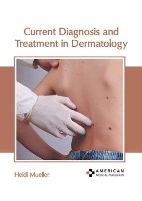 Current Diagnosis and Treatment in Dermatology by Mueller, Heidi