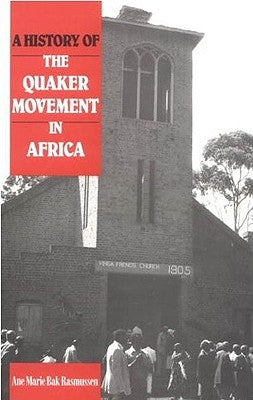 A History of the Quaker Movement in Africa by Rasmussen, Ane Marie Bak