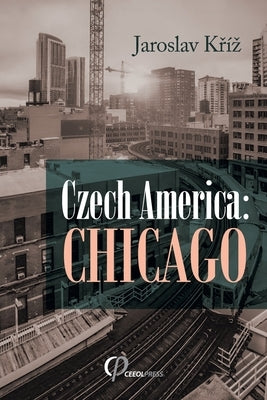 Czech America: Chicago by Kř?z, Jaroslav