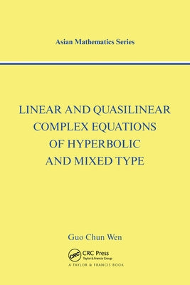 Linear and Quasilinear Complex Equations of Hyperbolic and Mixed Types by Chun Wen, Guo