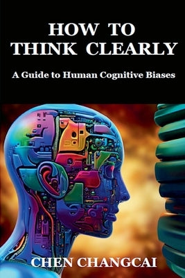How to Think Clearly by Changcai, Chen