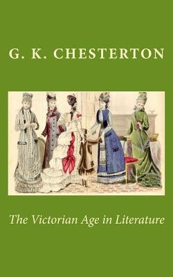 The Victorian Age in Literature by Chesterton, G. K.