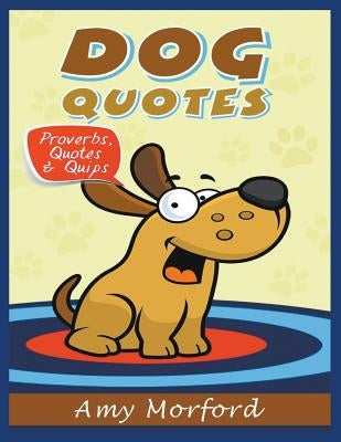 Dog Quotes (Large Print): Proverbs, Quotes & Quips by Morford, Amy