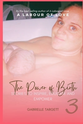 The Power of Birth: Stories to Inspire, Educate and Empower by Targett, Gabrielle