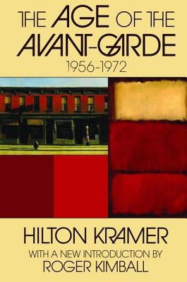 The Age of the Avant-Garde: 1956-1972 by Kramer, Hilton