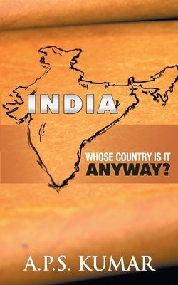 India Whose country is it anyway? by Kumar, Aps