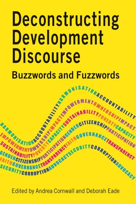 Deconstructing Development Discourse: Buzzwords and Fuzzwords by Cornwall, Andrea