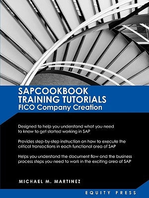 SAP Training Tutorials: SAP FICO Company Creation: SAPCOOKBOOK Training Tutorials FICO Company Creation (SAPCOOKBOOK SAP Training Resource Manuals) by Martinez, Michael M.