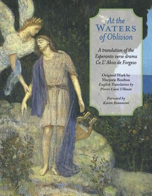 At The Waters of Oblivion: A Translation of the Esperanto Verse Drama Ce l' Akvo Forgeso by Ullman, Pierre Lioni