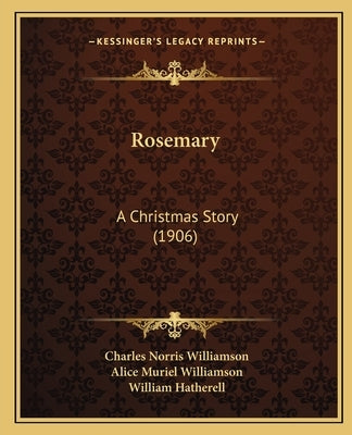 Rosemary: A Christmas Story (1906) by Williamson, Charles Norris