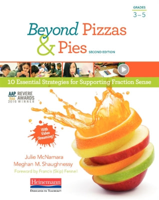 Beyond Pizzas & Pies, Second Edition: 10 Essential Strategies for Supporting Fraction Sense by McNamara, Julie