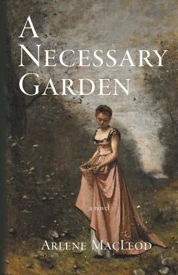 A Necessary Garden by MacLeod, Arlene