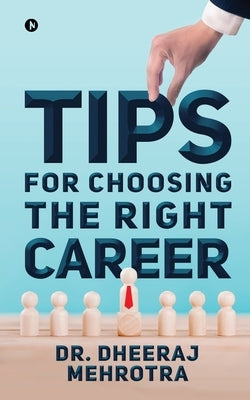 Tips for Choosing the Right Career by Dr Dheeraj Mehrotra
