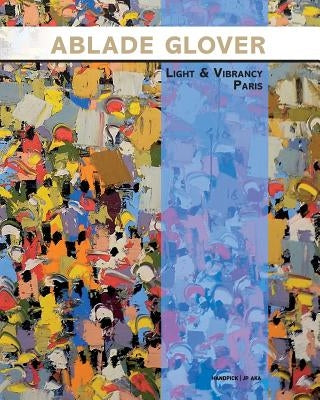 Ablade Glover Light and Vibrancy Paris: Exhibition catalogue by Glover, Ablade