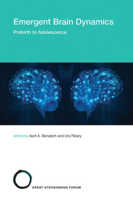 Emergent Brain Dynamics: Prebirth to Adolescence by Benasich, April A.