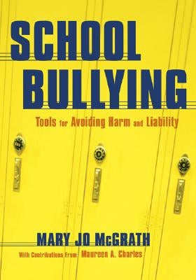 School Bullying: Tools for Avoiding Harm and Liability by McGrath, Mary Jo