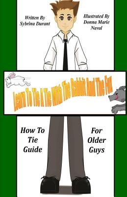 Learn To Tie A Tie With The Rabbit And The Fox: How To Tie Guide For Older Guys by Naval, Donna Marie