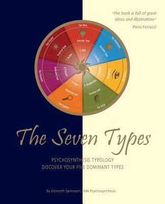 The Seven Types: Psychosynthesis Typology: Discover Your Five Dominant Types by Sørensen, Kenneth