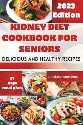 Kidney Diet cookbook for Seniors: Delicious and Nutritious Recipes for Health by Emmanuel, Esther