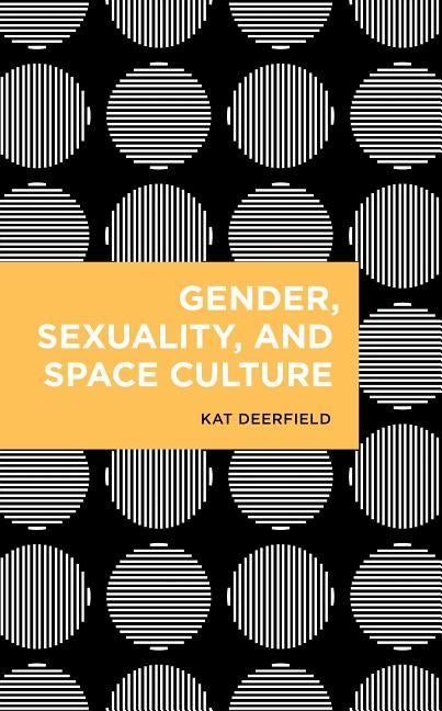 Gender, Sexuality, and Space Culture by Deerfield, Kat