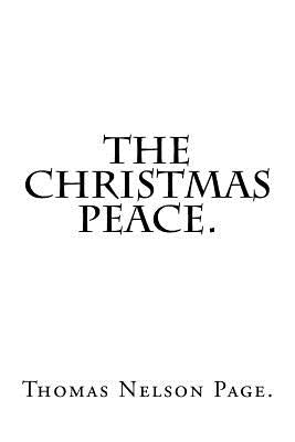 The Christmas Peace By Thomas Nelson Page. by Nelson Page, Thomas