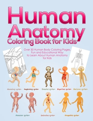 Human Anatomy Coloring Book for Kids: Over 30 Human Body Coloring Pages, Fun and Educational Way to Learn About Human Anatomy for Kids - for Boys & Gi by Activity Books, Pineapple