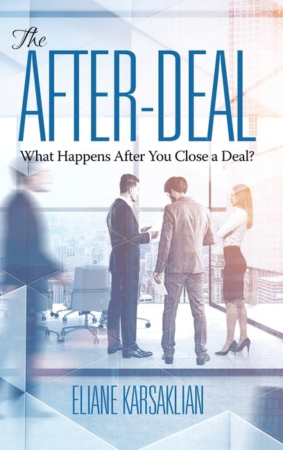 The After-Deal: What Happens After You Close A Deal? (HC) by Karsaklian, Eliane