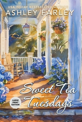 Sweet Tea Tuesdays: Large Print Edition by Farley, Ashley