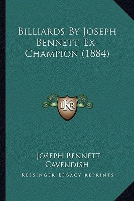 Billiards By Joseph Bennett, Ex-Champion (1884) by Bennett, Joseph