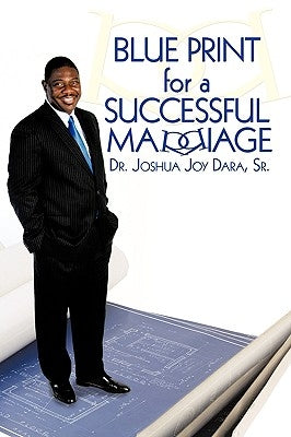 Blue Print for a Successful Marriage by Dara, Joshua Joy, Sr.