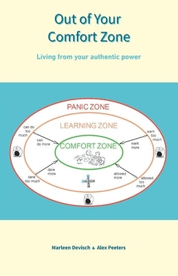Out of Your Comfort Zone: Living from your authentic power by Peeters, Alex
