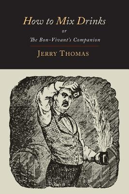 How to Mix Drinks: Or, the Bon-Vivant's Companion-1862 Illustrated Edition by Thomas, Jerry