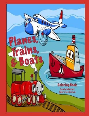 Planes, Trains, & Boats Coloring Book by Brown, Mary Lou