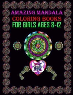 Amazing Mandala Coloring Books for Girls ages 8-12: For meditation, enhancing self-confidence, and reducing stress 50 mandala designs for adult girls. by Book, Pokirata