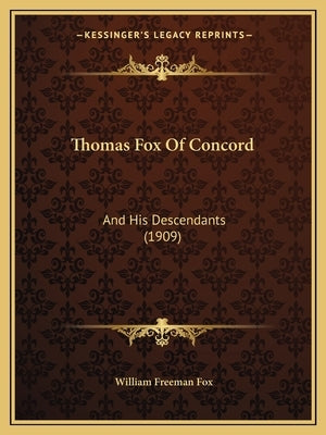 Thomas Fox Of Concord: And His Descendants (1909) by Fox, William Freeman