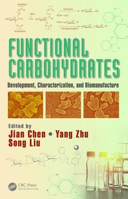 Functional Carbohydrates: Development, Characterization, and Biomanufacture by Chen, Jian