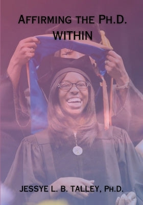Affirming the Ph.D. Within by Talley, Jessye L. B.