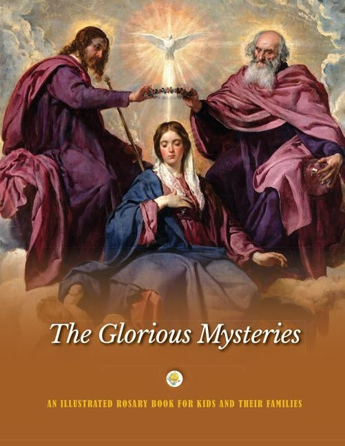The Glorious Mysteries: An Illustrated Rosary Book for Kids and Their Families by Windley-Daoust, Jerry