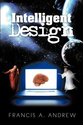 Intelligent Design by Andrew, Francis A.