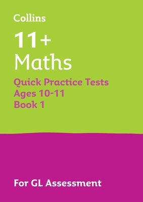 11+ Maths Quick Practice Tests Age 10-11 (Year 6) Book 1: For the 2025 Gl Assessment Tests by Collins 11+