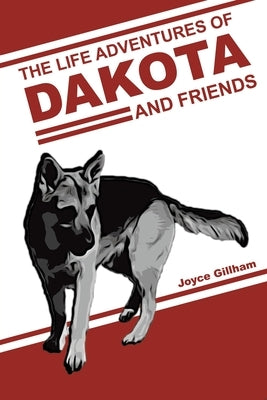 The Life Adventures of Dakota and Friends by Gillham, Joyce