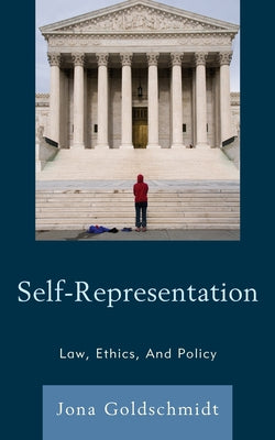 Self-Representation: Law, Ethics, And Policy by Goldschmidt, Jona