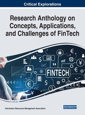 Research Anthology on Concepts, Applications, and Challenges of FinTech by Management Association, Information Reso