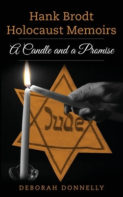 Hank Brodt Holocaust Memoirs: A Candle and a Promise by Donnelly, Deborah